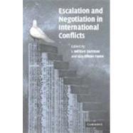 Escalation and Negotiation in International Conflicts by Edited by I. William Zartman , Guy Olivier Faure, 9780521856645