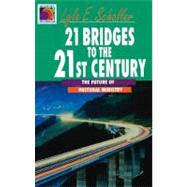 21 Bridges to the 21st Century/the Future of Pastoral Ministry by Schaller, Lyle E., 9780687426645