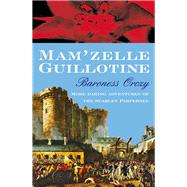 Mam'zelle Guillotine by Orczy, Baroness, 9780755116645