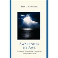 Awakening to Awe Personal Stories of Profound Transformation by Schneider, Kirk J., 9780765706645