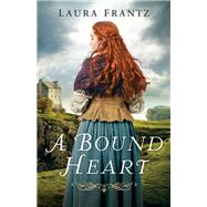 A Bound Heart by Frantz, Laura, 9780800726645