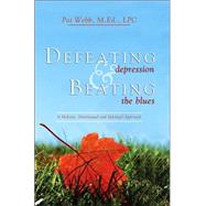 Defeating Depression & Beating the Blues: A Holistic, Nutritional and Spiritual Approach by WEBB PATRICIA, 9780882906645