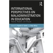 International Perspectives on Maladministration in Education: Theories, Research and Critiques by Samier; Eugenie A., 9781138556645