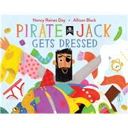 Pirate Jack Gets Dressed by Day, Nancy Raines; Black, Allison, 9781481476645