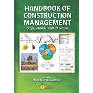 Handbook of Construction Management: Scope, Schedule, and Cost Control by Rumane; Abdul Razzak, 9781482226645