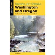 Touring Hot Springs Washington and Oregon The States' Best Resorts and Rustic Soaks by Birkby, Jeff, 9781493046645