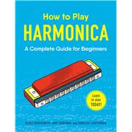 How to Play Harmonica by Brocksmith, Blake; Dorfman, Gary; Lichterman, Douglas, 9781507206645