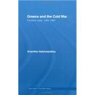 Greece and the Cold War: Front Line State, 1952-1967 by Hatzivassiliou; Evanthis, 9780415396646