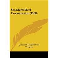 Standard Steel Construction: A Manual for Architects, Engineers and Contractors Containing Useful Tables Formulas and Other Informantion Relating to the Use of Beams, Channels and by Jones & Laughlin Steel; Garlinghouse, F. L. (CON), 9780548816646