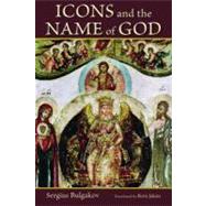 Icons and the Name of God by Bulgakov, Sergius; Jakim, Boris, 9780802866646