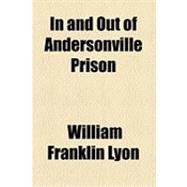 In and Out of Andersonville Prison by Lyon, William Franklin, 9781154526646