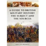 A Guide to British Military History by Beckett, Ian F. W., 9781473856646