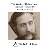 The Works of Hubert Howe Bancroft by Bancroft, Hubert Howe, 9781511536646