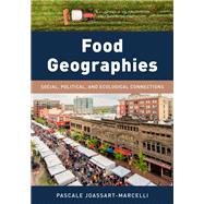 Food Geographies Social, Political, and Ecological Connections by Joassart-Marcelli, Pascale, 9781538126646
