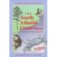 The South Atlantic Coast and Piedmont A Literary Field Guide by St. Antoine, Sara; Nicholson, Trudy, 9781571316646