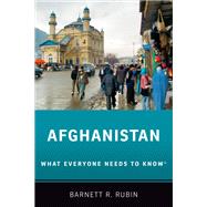 Afghanistan What Everyone Needs to Know by Rubin, Barnett R., 9780190496647