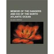 Memoir of the Dangers and Ice of the North Atlantic Ocean by Redfield, William C., 9781154446647