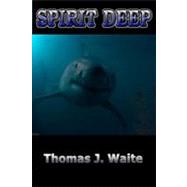 Spirit Deep by Waite, Thomas J., 9781449566647