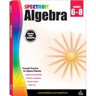 Spectrum Algebra Grades 6-8 by Carson-Dellosa Publishing LLC, 9781483816647
