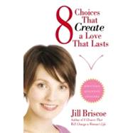 8 Choices That Create a Love That Lasts by Briscoe, Jill, 9781582296647