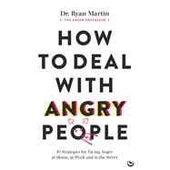 How to Deal with Angry People 10 Strategies for Facing Anger at Home, at Work and in the Street by Martin, Ryan, 9781786786647