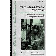 The Migration Process Capital, Gifts and Offerings among British Pakistanis by Werbner, Pnina, 9781859736647