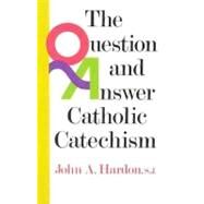 The Question and Answer Catholic Catechism by HARDON, JOHN, 9780385136648