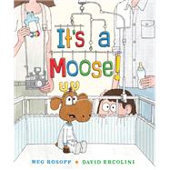 It's a Moose! by Rosoff, Meg; Ercolini, David, 9780399166648