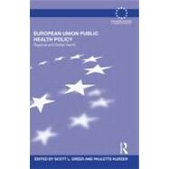 European Union Public Health Policy: Regional and global trends by Greer; Scott L., 9780415516648