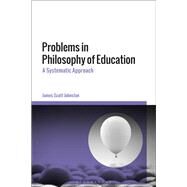 Problems in Philosophy of Education by Johnston, James Scott, 9781350076648