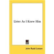 Lister As I Knew Him by Leeson, John Rudd, 9781432556648