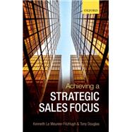 Achieving a Strategic Sales Focus Contemporary Issues and Future Challenges by Le Meunier-FitzHugh, Kenneth; Douglas, Tony, 9780198706649