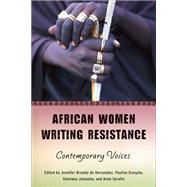 African Women Writing Resistance by De Hernandez, Jennifer Browdy; Dongala, Pauline; Jolaosho, Omotayo; Serafin, Anne, 9780299236649