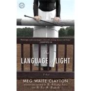 The Language of Light A Novel by CLAYTON, MEG WAITE, 9780345526649