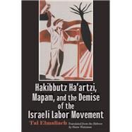 Hakibbutz Haartzi, Mapam, and the Demise of the Israeli Labor Movement by Elmaliach, Tal; Watzman, Haim, 9780815636649