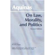 On Law, Morality, and Politics by Thomas, Aquinas, Saint; Regan, Richard J.; Baumgarth, William P., 9780872206649