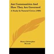 Ant Communities and How They Are Governed : A Study in Natural Civics (1909) by McCook, Henry Christopher, 9781104616649