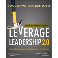 A Principal Manager's Guide to Leverage Leadership 2.0 How to Build Exceptional Schools Across Your District by Bambrick-santoyo, Paul, 9781119496649