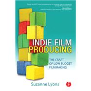 Indie Film Producing: The Craft of Low Budget Filmmaking by Lyons; Suzanne, 9781138136649