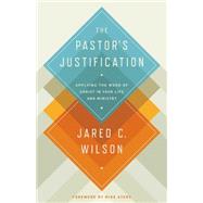 The Pastor's Justification by Wilson, Jared C.; Ayers, Mike, 9781433536649
