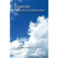 Spanish: Practical Exercises : An Introduction to Conversational Spanish by Gonzalez, Ruben, 9781441526649