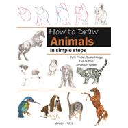 How to Draw Animals in Simple Steps by Pinder, Polly; Hodge, Susie; Dutton, Eva; Newey, Jonathan; Hodges, Susie, 9781844486649