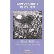 Explorations in Autism by Meltzer, Donald; Bremner, John; Hoxter, Shirley; Weddell, Doreen; Wittenberg, Isca, 9781855756649