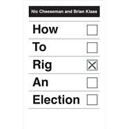 How to Rig an Election by Cheeseman, Nic; Klaas, Brian, 9780300246650