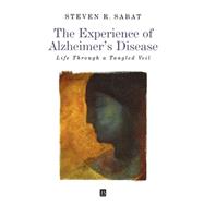 The Experience of Alzheimer's Disease Life Through a Tangled Veil by Sabat, Steven R., 9780631216650