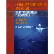 Ceremony, Spirituality, and Ritual in Native American Performance: A Creative Notebook by Geiogamah, Hanay, 9780935626650