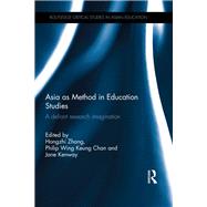 Asia as Method in Education Studies: A defiant research imagination by Zhang; Hongzhi, 9781138576650