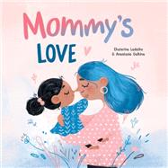 Mommy's Love by Galkina, Anastasia; Ladatko, Ekaterina, 9781641706650