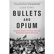 Bullets and Opium by Yiwu, Liao; Cowhig, David; Cowhig, Jessie; Perlin, Ross, 9781982126650