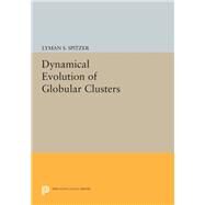 Dynamical Evolution of Globular Clusters by Spitzer, Lyman S., Jr., 9780691606651